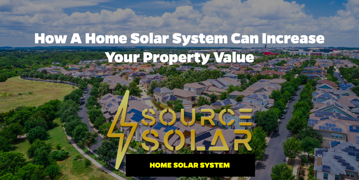 How a Home Solar System Can Increase Your Property Value