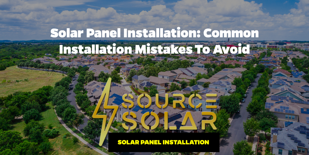 Solar Panel Installation: Common Installation Mistakes to Avoid