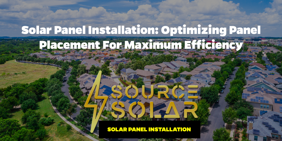 Solar Panel Installation: Optimizing Panel Placement for Maximum Efficiency