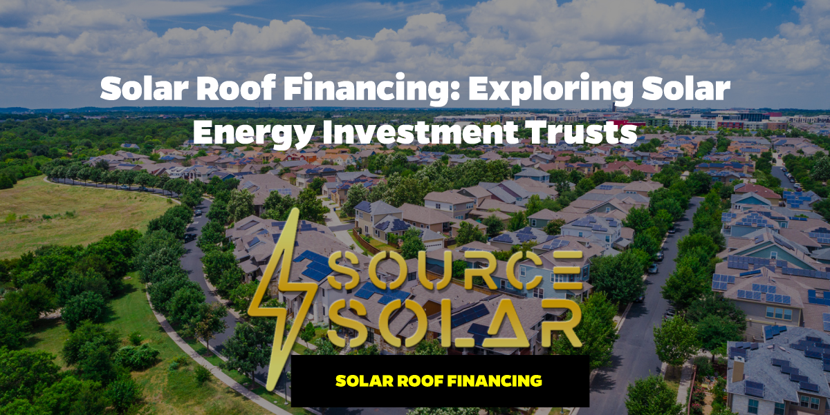 Solar Roof Financing: Exploring Solar Energy Investment Trusts